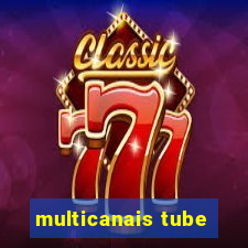 multicanais tube